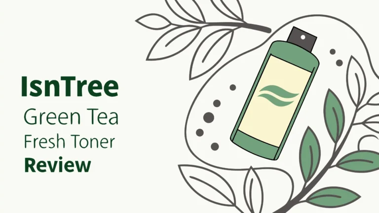 Isntree Green Tea Fresh Toner Review: How Effective Is It Really?